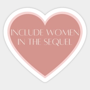 Include Women in the Sequel Sticker